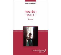 Protée I Idylla - Roman - Pierre Gerhart - Les Impliqués - broché - Roman