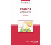 Protée II Ambiguïtés - Roman - Pierre Gerhart - Les Impliqués - broché - Roman