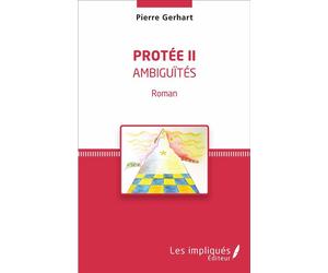 Protée II Ambiguïtés - Roman - Pierre Gerhart - Les Impliqués - broché - Roman