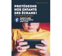 Protégeons nos enfants des écrans ! – 10 conseils du groupe Parents unis contre les smartphones