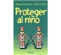 Proteger al niño.Cómo ayudarle a afrontar los conflictos, el dolor y la muerte en la familia.