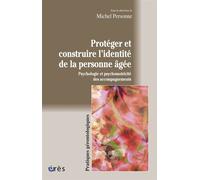 Protéger et construire l'identité de la personne âgée Psychologie et psychomotricité des accompagnements - Michel Personne - Eres - broché - Guide