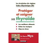 Protéger et soigner sa thyroïde: La révolution du régime Index Glycémique (IG)