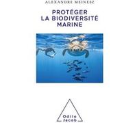 Protéger la biodiversité marine Alexandre Meinesz (Auteur)