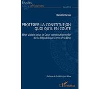 Protéger la constitution quoi qu'il en coûte Frédéric Joël Aivo (Préface), Danièle Darlan (Auteur)