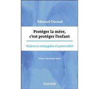 Protéger la mère, c'est protéger l'enfant Edouard Durand (Auteur)