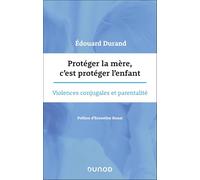 Protéger la mère, c'est protéger l'enfant: Violences conjugales et parentalité