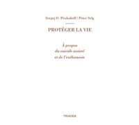 Protéger La Vie - A Propos Du Suicide Assisté Et De L?Euthanasie