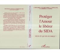 Protéger L'amour, Le Libérer Du Sida - Veux-Tu Qu'on En Parle, Ce Que Savent, Ce Que Pensent, Ce Que Font Les Étudiants De Première Année De L'université De Paris 7 Sur Les Maladies...