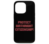 Protéger Le Droit de Naissance Citoyenneté Soutien Immigration Coque pour iPhone 13 Pro