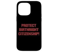 Protéger Le Droit de Naissance Citoyenneté Soutien Immigration Coque pour iPhone 14 Pro Max