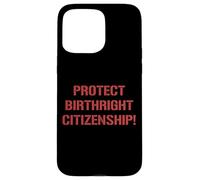 Protéger Le Droit de Naissance Citoyenneté Soutien Immigration Coque pour iPhone 15 Pro Max