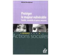 Protéger Le Majeur Vulnérable - Tutelle, Curatelle Et Autres Mesures