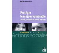 Protéger le majeur vulnérable - Tutelle, curatelle et autres mesures - Michel Boudjemaï - Esf Legislative - broché - Guide