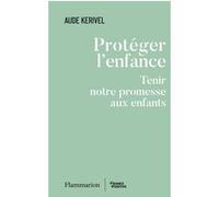 Aude Kerivel – Protéger l'enfance – Tenir notre promesse aux enfants – Broché – Flammarion