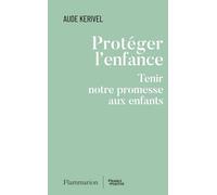 Aude Kerivel – Protéger l'enfance – Tenir notre promesse aux enfants – Broché – Flammarion