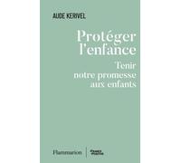 Protéger l'enfance Tenir notre promesse aux enfants - Aude Kerivel - Flammarion - broché - Etude