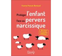 Protéger l'enfant face au pervers narcissique - Incluant un dossier juridique