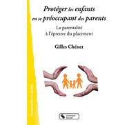 Protéger les enfants en se préoccupant des parents: La parentalité à l'épreuve du placement