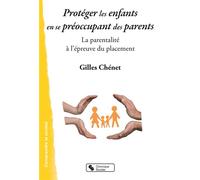 Protéger les enfants en se préoccupant des parents La parentalité à l'épreuve du placement - Gilles Chenet - Chronique Sociale - broché - Guide