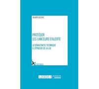 protéger les lanceurs d'alerte: LA DÉMOCRATIE TECHNIQUE À L'ÉPREUVE DE LA LOI