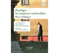 Protéger les majeurs vulnérables Place à l'éthique ! Préface de Jean-François Delfraissy - Sylvie Moisdon-Chataigner - Presses Ehesp - broché - Etude