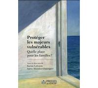 Protéger les majeurs vulnérables Quelle place pour les familles ? - Karine Lefeuvre - Presses Ehesp - broché - Essai