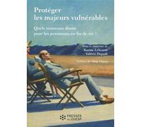 Protéger les majeurs vulnérables Quels nouveaux droits pour les personnes en fin de vie ? Préface de Alain Clayes - Karine Lefeuvre - Presses Ehesp - broché - Essai