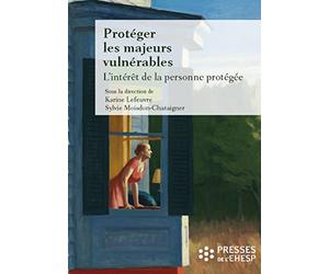 Protéger les majeurs vulnérables - Vol 2: L'intérêt de la personne protégée