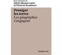 Protéger les terres - Les géographes s'engagent Adrien Baysse-Laine (Directeur éditorial), Florence Nussbaum (Directeur éditorial)