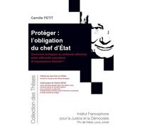 Protéger : l'obligation du chef d'État Comment échapper au prétendu dilemme entre efficacité autoritaire et impuissance libérale ? - Camille Petit - Inst.francophone Pour La Justice Et Democratie - br
