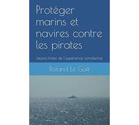 Protéger marins et navires contre les pirates: Leçons tirées de l’expérience somalienne