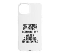 Protéger Mon énergie Boire Mon Eau et Faire Attention à Mon Entreprise Coque pour iPhone 15 Plus