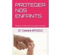 PROTEGER NOS ENFANTS: Prévenir et faire face à la pédocriminalité