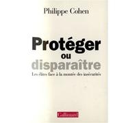 Philippe Cohen – Protéger ou disparaître – Les élites face à la montée des insécurités – Broché