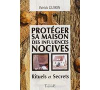 Protéger sa maison des influences nocives - Rituels et Secrets