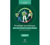 Protéger sa marque 2023 Créer - Gérer - Valoriser - Contester - Défendre - Marie-Emmanuelle Haas - Revue Fiduciaire - broché - Guide