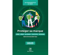 Protéger sa marque 2025: Créer - Gérer - Valoriser - Contester - Défendre