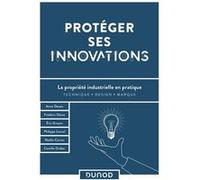 Protéger ses innovations: La propriété industrielle en pratique