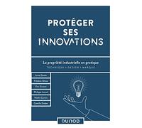 Protéger ses innovations Anne Desaix (Auteur), Frédéric Glaize (Auteur), Eric Gruson (Auteur), Philippe Louvel (Auteur), Noélie Carron (Auteur), Camille Draber (Auteur)