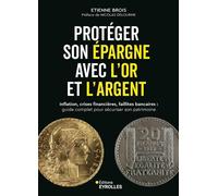Protéger son épargne avec l'or et l'argent Inflation, crises financières, faillites bancaires : guide complet pour sécuriser son patrimoine - Etienne Brois - Eyrolles - broché - Guide