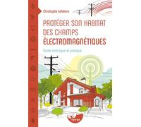 Protéger son habitat des champs électromagnétiques - Guide technique et pratique - Christophe Lefebvre - Terran Eds De - broché - Guide