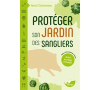 Protéger son jardin des sangliers - Notice d’installation d’un renfort de grillage antisanglier incluse - Benoit Charbonneau - Terran Eds De - broché - Guide