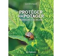 Proteger son potager. des ravageurs et des maladies - Lili Michaud - Multimondes - broché - Guide