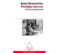 Protéger son soi Pour vivre pleinement - Alain Braconnier - Odile Jacob - Poche - Essai