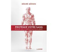 Protéger votre sang pour un corps en équilibre - Désiré Mérien - Lanore - broché - Scolaire / Universitaire