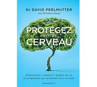 Protégez votre cerveau: Ou comment booster votre cerveau, perdre du poids, recouvrer et rester en bonne santé
