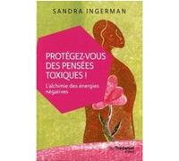Protégez-vous des pensées toxiques Sandra Ingerman (Auteur), Olivier Clerc (Traduction)