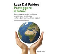 Proteggere il futuro. Sicurezza energetica, resilienza economica e ambientale nell'era delle tre transizioni globali