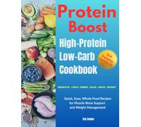 Protein Boost: High-Protein Low-Carb Cookbook: 150 Quick, Easy, Whole Food Recipes for Muscle-Bone Support and Weight Management | 30 Breakfasts, Lunches, Dinners, Salads, Snacks & Desserts